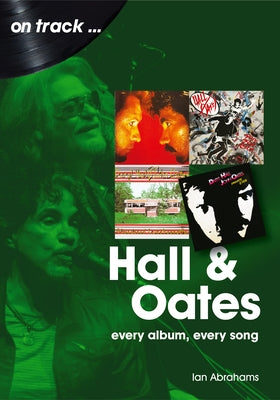 Hall and Oates: Every Album Every Song by Abrahams, Ian