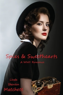 Spies & Sweethearts: A WWII Romance by Matchett, Linda Shenton