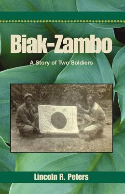Biak-Zambo: A Story of Two Soldiers by Peters, Lincoln R.