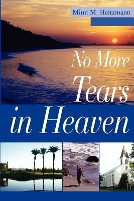 No More Tears in Heaven by Heitzmann, Mimi M.
