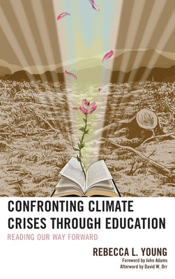 Confronting Climate Crises through Education: Reading Our Way Forward by Young, Rebecca L.