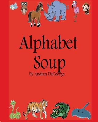 Alphabet Soup by DeGeorge, Andrea