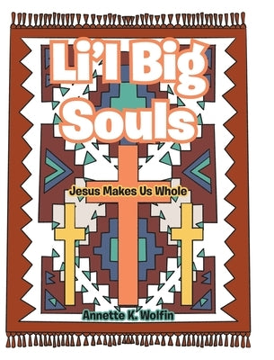 Li'l Big Souls: Jesus Makes Us Whole by Wolfin, Annette K.