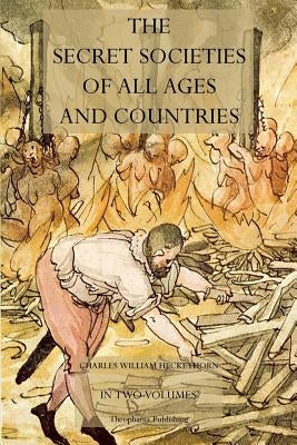 The Secret Societies of All Ages and Countries by Heckethorn, Charles William