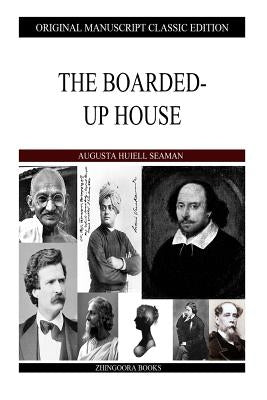 The Boarded-Up House by Seaman, Augusta Huiell