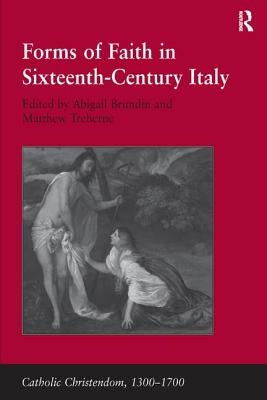 Forms of Faith in Sixteenth-Century Italy by Treherne, Matthew