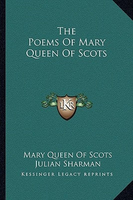 The Poems of Mary Queen of Scots by Scots, Mary Queen of