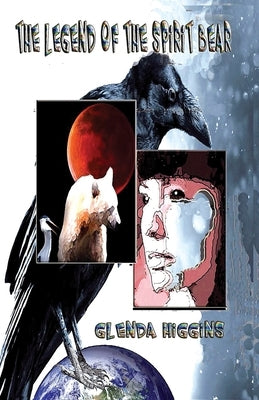 The Legend of the Spirit Bear by Higgins, Glenda