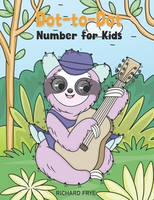 Dot to Dot Numbers for Kids: Numbers 1-50 Dot-to-Dots Workbook - 30 Sloth Designs, Preschool to Kindergarten, Connect the Dots, Numerical Order, Co by Frye, Richard