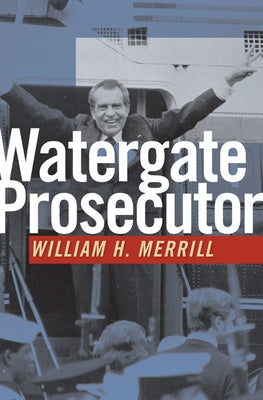 Watergate Prosecutor by Merrill, William H.