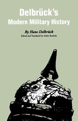 Delbruck's Modern Military History by Delbruck, Hans