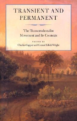 Transient and Permanent: The Transcendentalist Movement and Its Contexts by Capper, Charles