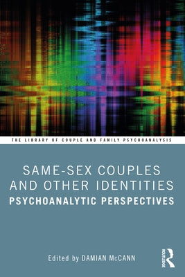 Same-Sex Couples and Other Identities: Psychoanalytic Perspectives by McCann, Damian