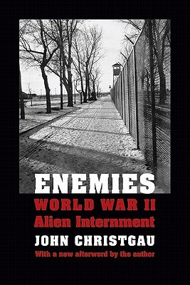 Enemies: World War II Alien Internment by Christgau, John