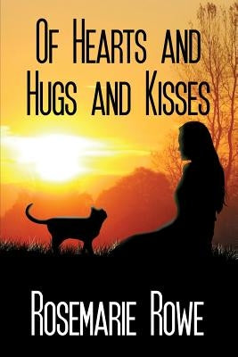 Of Hearts and Hugs and Kisses by Rowe, Rosemarie