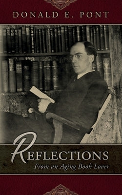 Reflections From an Aging Book Lover by Pont, Donald E.
