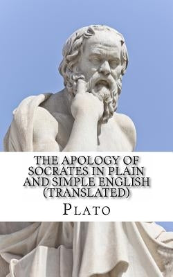 The Apology of Socrates In Plain and Simple English (Translated) by Bookcaps