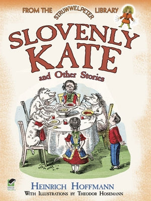 Slovenly Kate and Other Stories: From the Struwwelpeter Library by Hoffmann, Heinrich
