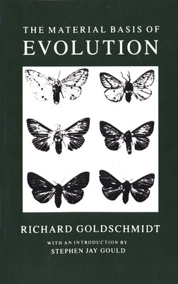 The Material Basis of Evolution by Goldschmidt, Richard Benedict