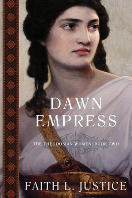 Dawn Empress: A Novel of Imperial Rome by Justice, Faith L.
