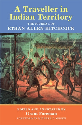 A Traveler in Indian Territory: The Journal of Ethan Allen Hitchcock by Hitchcock, Ethan A.