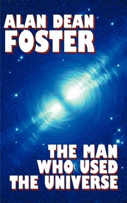 The Man Who Used the Universe by Foster, Alan Dean