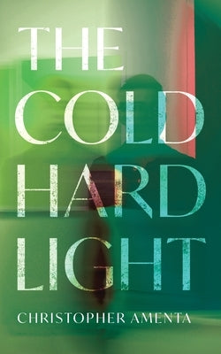 The Cold Hard Light by Amenta, Christopher