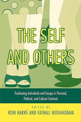 The Self and Others: Positioning Individuals and Groups in Personal, Political, and Cultural Contexts by Harre, Rom