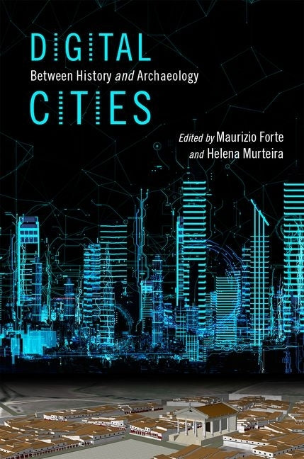 Digital Cities: Between History and Archaeology by Forte, Maurizio