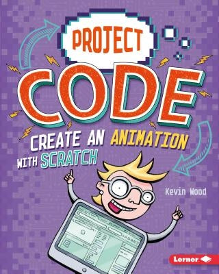 Create an Animation with Scratch by Wood, Kevin