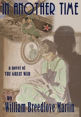 In Another Time: A Southern Family During the Great War, 1914-1918 by Martin, William Breedlove