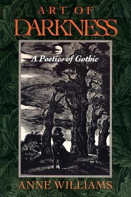 Art of Darkness: A Poetics of Gothic by Williams, Anne