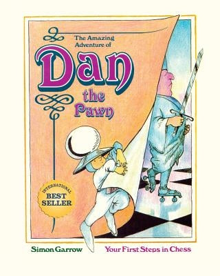 The Amazing Adventure of Dan the Pawn: Your First Steps in Chess by Garrow, Simon