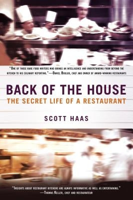 Back of the House: The Secret Life of a Restaurant by Haas, Scott