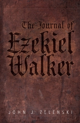 The Journal of Ezekiel Walker by Zelenski, John J.