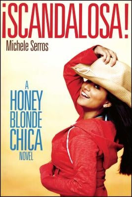 ¡Scandalosa!: A Honey Blonde Chica Novel by Serros, Michele