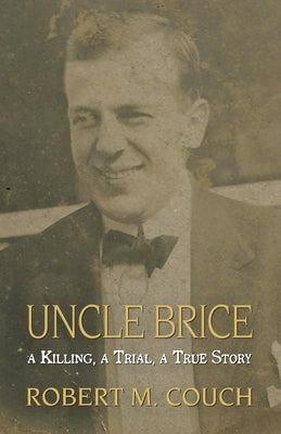 Uncle Brice: A Killing, A Trial, A True Story by Couch, Robert M.