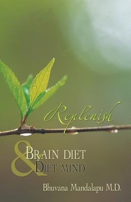 Replenish: Diet Mind & Brain Diet by Mandalapu M. D., Bhuvana