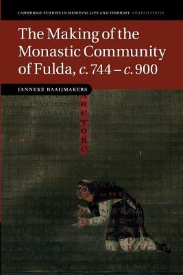 The Making of the Monastic Community of Fulda, C.744-C.900 by Raaijmakers, Janneke