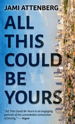 All This Could Be Yours by Attenberg, Jami