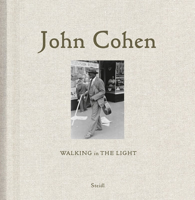 John Cohen: Walking in the Light by Cohen, John