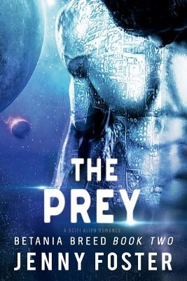 The Prey: A SciFi Alien Romance by Foster, Jenny