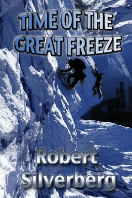 Time of the Great Freeze by Silverberg, Robert