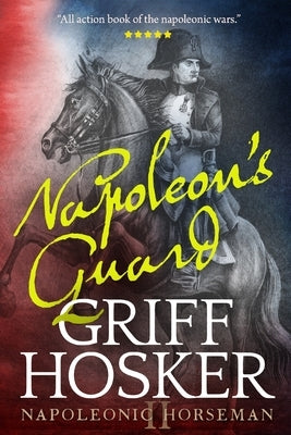 Napoleon's Guard by Hosker, Griff
