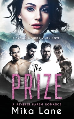 The Prize: A Contemporary Reverse Harem Romance (Savage Mountain Men) by Lane, Mika