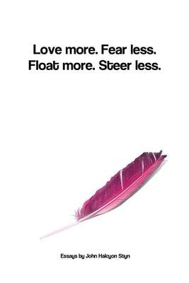 Love more. Fear less. by Styn, John