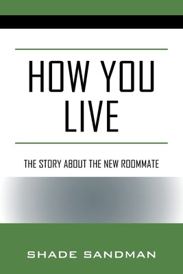 How You Live: The Story About the New Roommate by Sandman, Shade