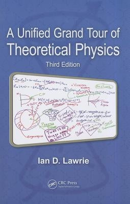 A Unified Grand Tour of Theoretical Physics by Lawrie, Ian D.