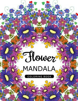 Flower Mandala Coloring Book: Mandala Pattern book for Adults, Floral Mandala Coloring Book for adults by Flower Art Publishing
