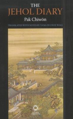 The Jehol Diary: Yŏrha Ilgi of Pak Chiwŏn (1737-1805) by Choe-Wall
